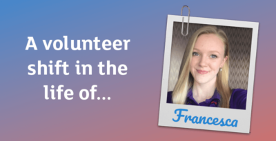A volunteer shift in the life of Francesca
