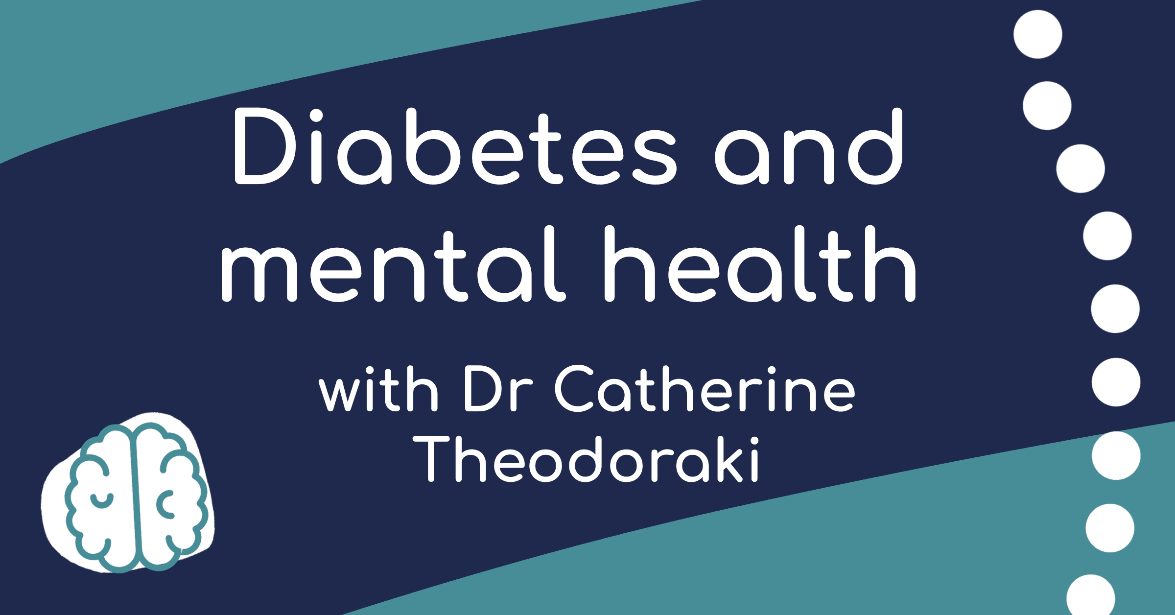 Diabetes and mental health with Dr Catherine Theodoraki. There’s a line drawing of a brain
