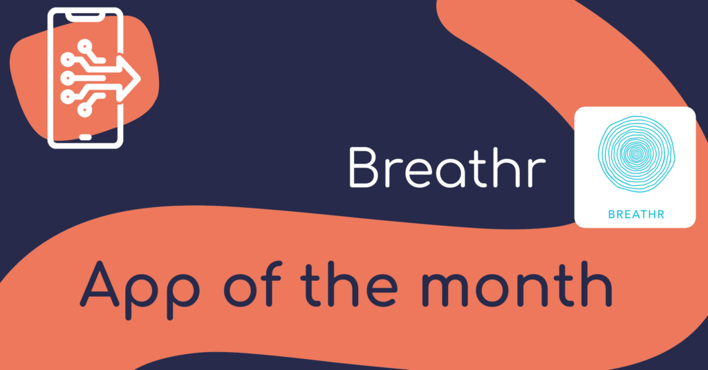 A graphic introducing the app of the month: Breathr. There’s an image of a phone with lines coming out of it to form an arrow shape. There’s also the Breathr logo: the word Breathr underneath lots of circles inside one another. 