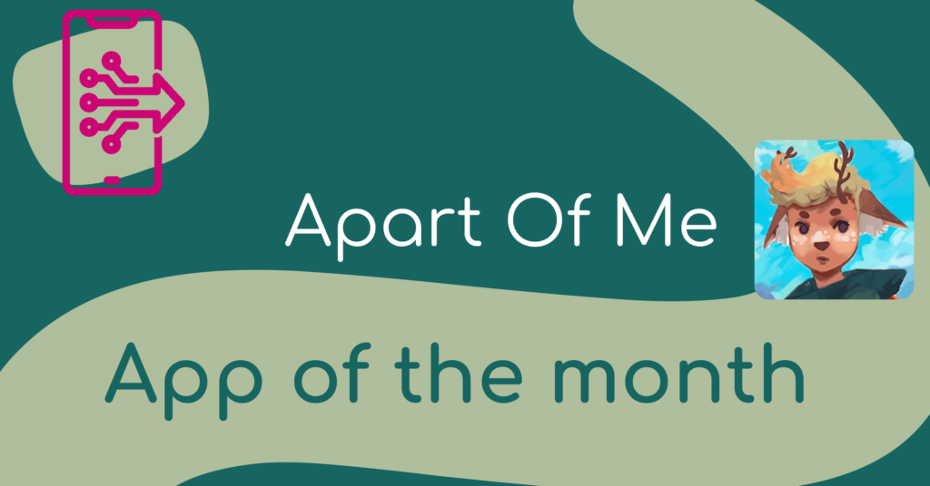 A graphic introducing the app of the month: Apart Of Me. There’s an image of a phone with lines coming out of it to form an arrow shape. There’s also the Apart Of Me logo: a character with deer antlers – they don’t have a clear gender and the illustration style is soft.