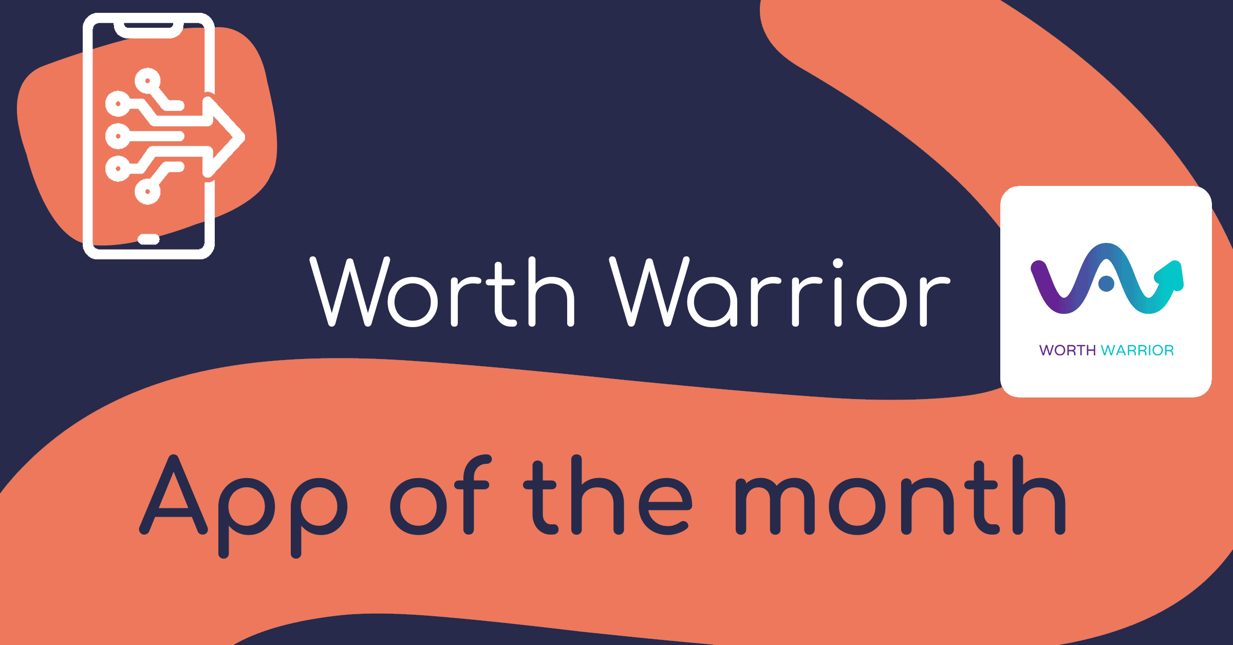 A graphic introducing the app of the month: Worth Warrior. There’s an image of a phone with lines coming out of it to form an arrow shape. There’s also the Worth Warrior logo: a wiggling arrow in a gradient from blue to purple.