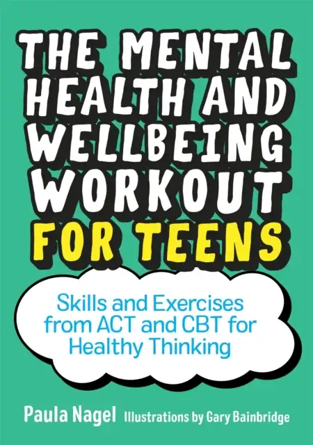A colourful cover of a book about mental health and wellbeing workouts for teens, highlighting skills from ACT and CBT for healthy thinking.