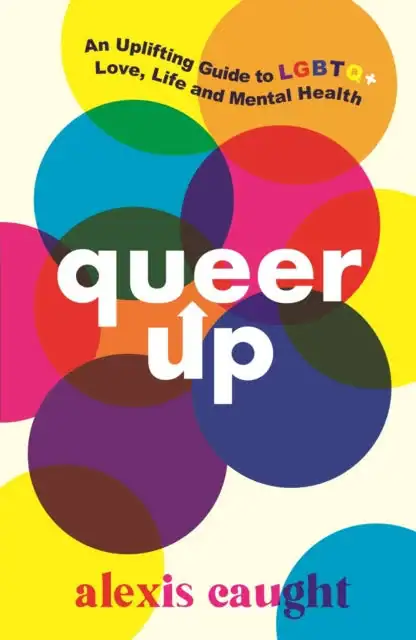 Bright colourful circles overlapping with the title "Queer Up" and the subtitle "An Uplifting Guide to Love, Life and Mental Health" in bold text.